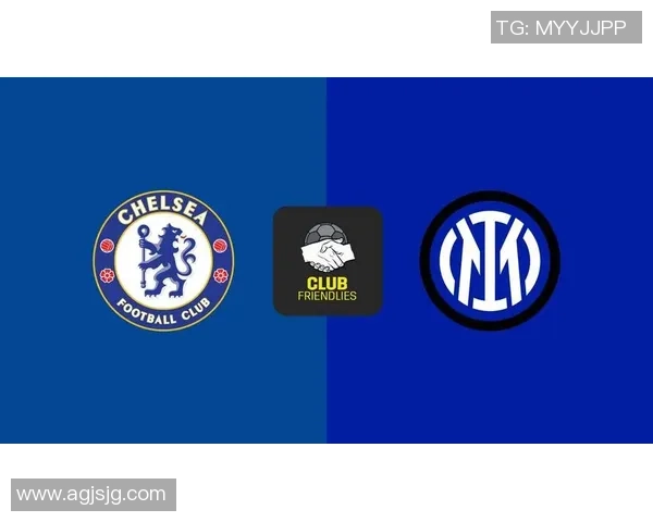 切尔西逆转国米友谊赛精彩瞬间解析全场沸腾数据揭秘